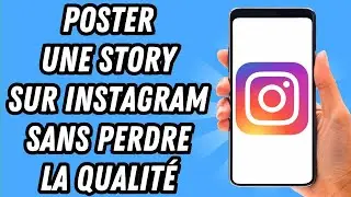 Comment poster une story sur Instagram sans perdre la qualit&eacute; (GUIDE COMPLET)