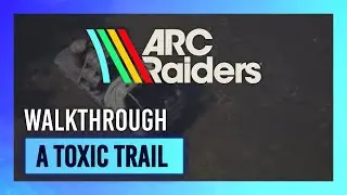 Токсичный след | Руководство по прохождению/пошаговое руководство | ARC Raiders