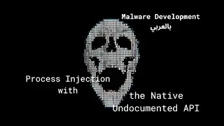 Process Injection with the Native Undocumented API - Malware Development بالعربي