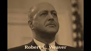 Robert C  Weaver - First African American Cabinet Member & The Architect of Urban Equality & Renewal
