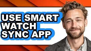 How to Use Smart Watch Sync App (updated)