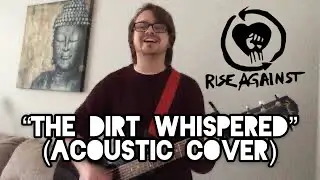 The Dirt Whispered - Rise Against (Acoustic Cover)