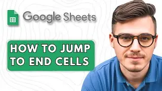 How to Jump to End Cells in Google Sheets [2025 Guide]