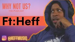 Special Guest : Heff is on the 🎙 ! | Why Not Us? The Podcast Ep 5| TheHugeMove