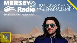 EGYPTOLOGY PODCAST |  Mersey Radio w/ Curtis Ryan Woodside (The Frank Carlyle Show)
