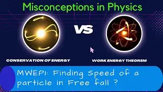 MWEP1: Misconceptions in Physics: Finding the speed of a particle in free fall by Work energy theorm