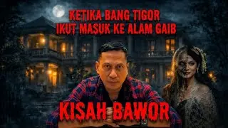 Ketika Bang Tigor Ikut Masuk ke Alam Gaib || Kisah Bawor