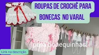 roupinhas para boneca de croch&ecirc; no varal -mimos de croch&ecirc; para boneca - artesanato em croch&ecirc;