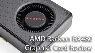AMD Radeon RX 480 Graphics Card Review