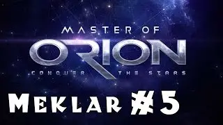 NEW Master of Orion! -- Meklar -- Part 5