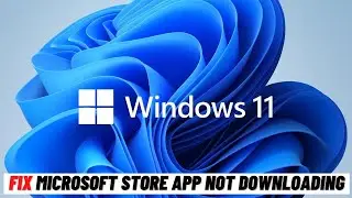 How to Fix Microsoft Store App Not Downloading Problem in Windows