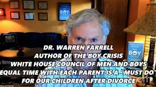 EQUAL TIME WITH EACH PARENT IS A MUST DO FOR OUR CHILDREN AFTER DIVORCE, Dr. Warren Farrell
