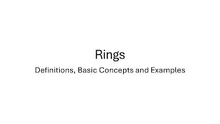 Rings - Definitions, Basic Theorems and Some Examples