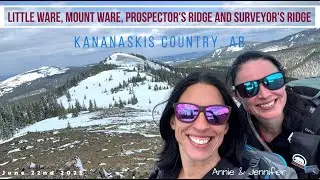 Little Ware, Mount Ware, Prospector's ridge, Surveyor's ridge, Kananaskis Country - June 22nd 2025