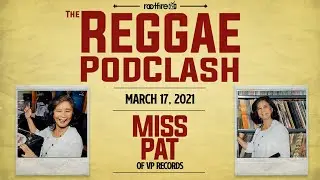 The Reggae PodClash: Episode #33 - Miss Pat - 03/17/2021