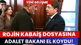 ROJİN KABAİŞ DOSYASINA ADALET BAKANI EL ATTI!