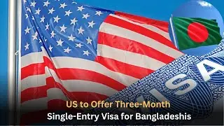 US to Offer Three Month Single Entry Visa for Bangladeshis