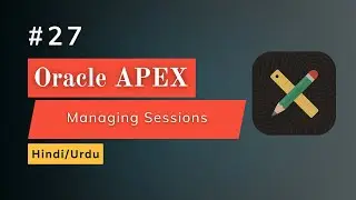 Managing Sessions in Oracle APEX | Full Tutorial (Hindi + Urdu)