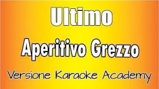 Ultimo - Aperitivo Grezzo (Versione Karaoke Academy Italia)