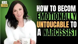 HOW TO BECOME EMOTIONALLY UNTOUCHABLE TO A NARCISSIST