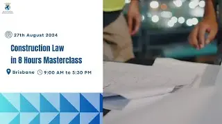 Construction Law in 8 Hours Masterclass 27th August 2024 Brisbane