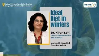 Ideal Diet in winters | Dr. Kiran Soni | Clinical Nutrition  | Yatharth Hospital Greater Noida