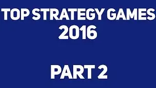 Top 5 Strategy Games 2016 - PART #2