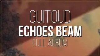 Guitoud - Echoes Beam (full album)