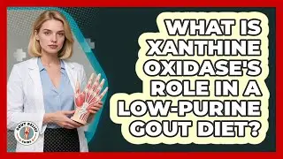 What Is Xanthine Oxidase's Role In A Low-purine Gout Diet? - Gout Relief Guide