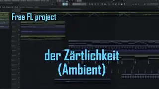 [FREE FLP] der Z&auml;rtlichkeit - Нежность (Ambient) | FREE FL studio project #remix #edm #music