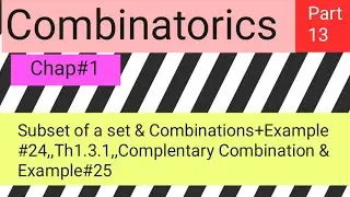 Subset of a set & Combinations+ Example#24,,Th 1.3.1,,Complementary Combination & Example#25 Part 4
