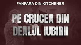 Pe crucea din dealul iubirii - Fanfara din Kitchener