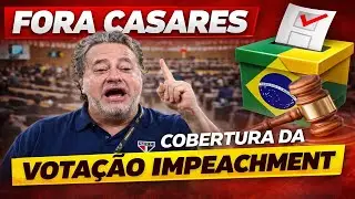 Live de Cobertura da votação do Impeachment #foracasares