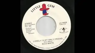 Rick White - Lonely Is My Only Friend