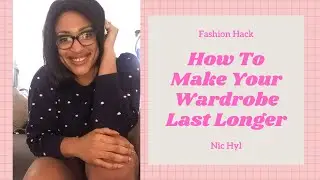 Fashion Hack: How To Make Your Wardrobe Last Longer | Nic Hyl