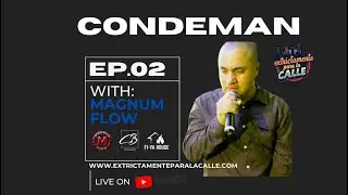 EPLC (S1 E2) &ldquo;Condeman&rdquo; Extrictamente Para La Calle