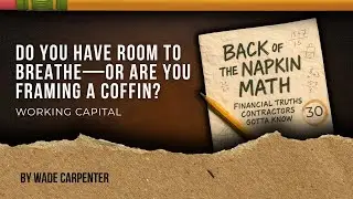 Do You Have Room to Breathe&mdash;Or Are You Framing a Coffin? (Working Capital)