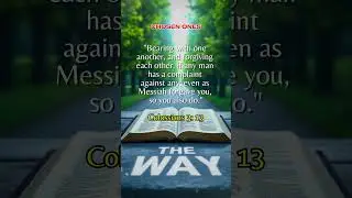 #THE WAY AND THE WORLD TODAY #1 #CHOSEN #ONES #BEARING #ONE #ANOTHER #FORGIVING #ONE #ANOTHER