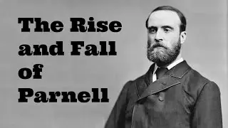 The Rise and Fall of Charles Stewart Parnell