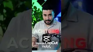Wenn du CapCut nutzt dann hast du ein Problem!