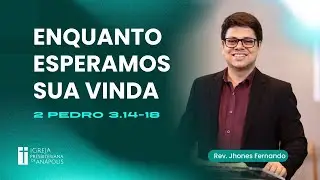 Enquanto esperamos sua vinda | 2 Pe 3:14-18 | 02.11.2025 | Culto Noturno