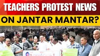 Teachers Protest news l Jantar mantar l Public sansad l PM Modi l Latest news 
