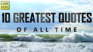 Top 10 Greatest Quotes of all Time (4K ULTRA HD)