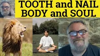 🔵  Tooth and Nail vs Body and Soul Meaning - Body and Soul or Tooth and Claw Examples Body and Soul