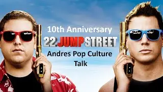 22 Jump Street(10th Anniversary)Andres Pop Culture Talk