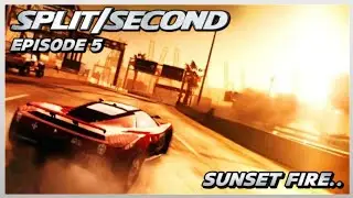 Split/Second Episode 5: Sunset Fire