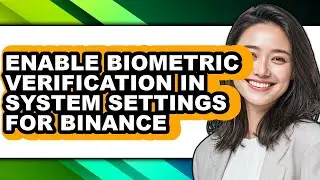 How to Enable Biometric Verification in System Settings for Binance - Full Guide