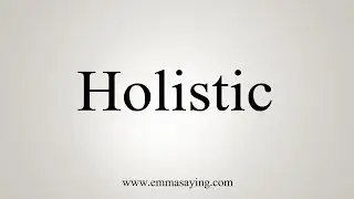 How To Say Holistic