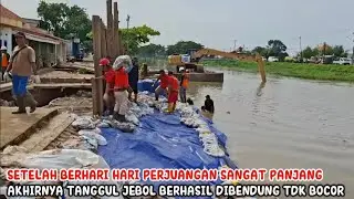 SETELAH BERHARI HARI PERJUANGAN SANGAT PANJANG AKHIRNYA TANGGUL JEBOL BERHASIL DIBENDUNG TIDAK BOCOR