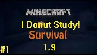 Minecraft - 1.9 Survival - Part 1 - I Donut Study!